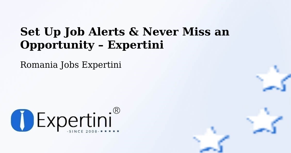 Job Alerts Guide – Get Notified About New Jobs in Comuna Şeica Mică - Comuna Şeica Mică, Romania Jobs Expertini