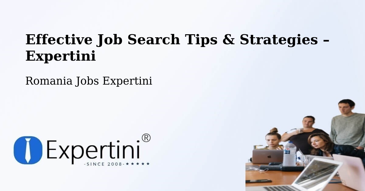 Job Search Tips & Strategies for Job Seekers – Comuna Şeica Mică - Comuna Şeica Mică, Romania Jobs Expertini