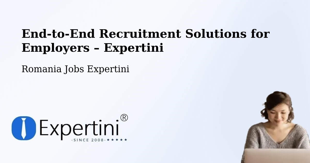 Recruitment Solutions for Employers – Comuna Şeica Mică - Comuna Şeica Mică, Romania Jobs Expertini