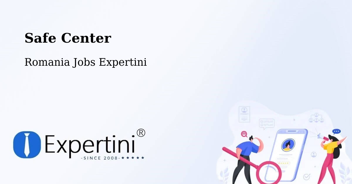 Safety Center – Comuna Şeica Mică - Romania Jobs Expertini